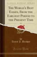 The World's Best Essays, From The Earliest Period To The Present Time, Vol. 2 (classic Reprint) di David J Brewer edito da Forgotten Books