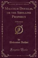 Malcolm Douglas, Or The Sibylline Prophecy, Vol. 2 Of 3 di Unknown Author edito da Forgotten Books