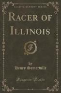 Racer Of Illinois (classic Reprint) di Henry Somerville edito da Forgotten Books