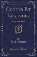 Contes Et Legendes di A B Lacerte edito da Forgotten Books