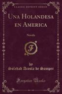 Una Holandesa En America: Novela (Classic Reprint) di Soledad Acosta De Samper edito da Forgotten Books
