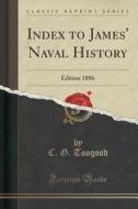 Index To James' Naval History di C G Toogood edito da Forgotten Books