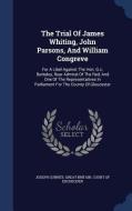 The Trial Of James Whiting, John Parsons, And William Congreve di Joseph Gurney edito da Sagwan Press