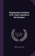 Explanatory Analysis Of St. Paul's Epistle To The Romans di Henry Parry Liddon edito da Palala Press