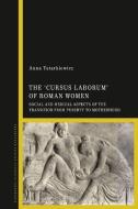 The 'Cursus Laborum' of Roman Women di Anna Tatarkiewicz edito da BLOOMSBURY ACADEMIC