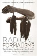 Radical Formalisms: Rethinking the Literary in Greco-Roman Antiquity and Beyond edito da BLOOMSBURY ACADEMIC