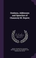 Orations, Addresses And Speeches Of Chauncey M. Depew; di Chauncey M 1834-1928 DePew, John Denison Champlin edito da Palala Press