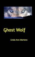 Ghost Wolf di Linda Ann Martens edito da BLURB INC