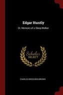 Edgar Huntly: Or, Memoirs of a Sleep-Walker di Charles Brockden Brown edito da CHIZINE PUBN