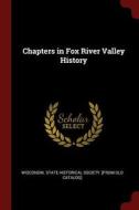 Chapters in Fox River Valley History edito da CHIZINE PUBN