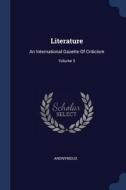 Literature: An International Gazette of Criticism; Volume 3 di Anonymous edito da CHIZINE PUBN
