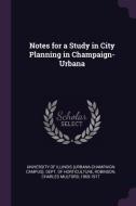 Notes for a Study in City Planning in Champaign-Urbana di Charles Mulford Robinson edito da CHIZINE PUBN