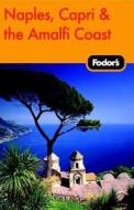 Fodor\'s Naples, Capri And The Amalfi Coast di Fodor Travel Publications edito da Ebury Press