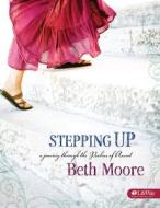 Stepping Up - Bible Study Book: A Journey Through the Psalms of Ascent di Beth Moore edito da LIFEWAY CHURCH RESOURCES