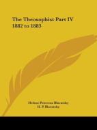 The Theosophist Part Iv 1882 To 1883 di H. P. Blavatsky edito da Kessinger Publishing Co