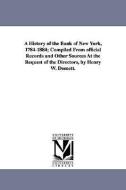 A History of the Bank of New York, 1784-1884; Compiled from Official Records and Other Sources at the Request of the Dir di Henry Williams Domett edito da UNIV OF MICHIGAN PR