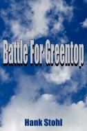 Battle For Greentop di Hank Stohl edito da AuthorHouse