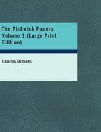 The Pickwick Papers  Volume 1 di Charles Dickens edito da BiblioLife