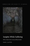 Insights While Suffering di Mark Slatter edito da Lang, Peter