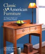 Classic American Furniture di Christopher Schwarz, Editors of Woodworking Magazine edito da F&W Publications Inc