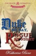 Duke by Day, Rogue by Night di Katherine Bone edito da Crimson Romance
