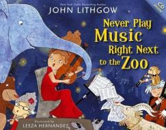Never Play Music Right Next to the Zoo [With CD (Audio)] di John Lithgow edito da Simon & Schuster Books for Young Readers