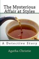 The Mysterious Affair at Styles: A Detective Story di Agatha Christie edito da Createspace