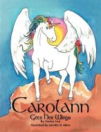 Carolann Gets Her Wings di Emma Lee edito da Xlibris
