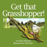 Get That Grasshopper! di Kathy Johnston edito da AUTHORHOUSE