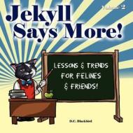 Jekyll Says More!: Lessons & Trends for Felines & Friends! di D. C. Blackbird edito da Createspace