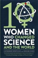 Ten Women Who Changed Science, and the World di Catherine Whitlock, Rhodri Evans edito da Little, Brown Book Group