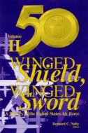 Winged Shield, Winged Sword: A History of the United States Air Force: Volume II: 1950-1997 di Bernard C. Nalty edito da Createspace
