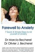 Farewell to Anxiety: 7 Quick & Simple Steps to Rid Yourself of Anxiety! di Marcia Becherel, Dr Marcia Becherel edito da Createspace