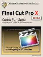 Final Cut Pro X - Como Funciona: Un Nuevo Tipo de Manual - El Acercamiento Visual di Edgar Rothermich edito da Createspace