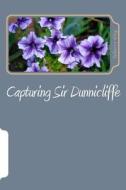 Capturing Sir Dunnicliffe di Rebecca King edito da Createspace