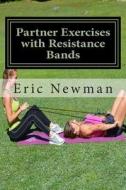 Partner Exercises with Resistance Bands: Buddy Up for a Better Body di Eric Newman edito da Createspace