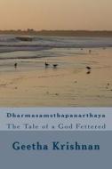 Dharmasamsthapanarthaya: The Tale of a God Fettered di Mrs Geetha Krishnan edito da Createspace