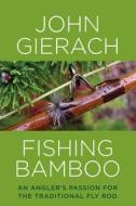 Fishing Bamboo di John Gierach edito da Lyons Press