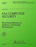 FAA Computer Security: Recommenations to Address Continuing Weaknesses di U. S. General Accounting Office edito da Createspace