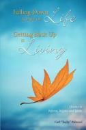 Falling Down Is Part of Life-Getting Back Up Is Living: Quotes to Inform, Inspire and Ignite di Carl Tuchy Palmieri edito da Createspace