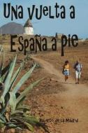 Una Vuelta a Espana a Pie di Alberto De La Madrid edito da Createspace