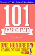 One Hundred Years of Solitude - 101 Amazing Facts: Fun Facts & Trivia Tidbits di G. Whiz edito da Createspace