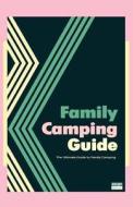 Family Camping Guide: The Ultimate Guide to Family Camping di Don a. Wright edito da Createspace