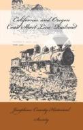 California and Oregon Coast Short Line Railroad di Josephine County Historical Society edito da Createspace