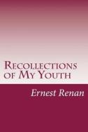 Recollections of My Youth di Ernest Renan edito da Createspace