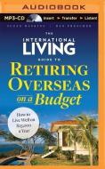 The International Living Guide to Retiring Overseas on a Budget: How to Live Well on $25,000 a Year di Suzan Haskins, Dan Prescher edito da Audible Studios on Brilliance