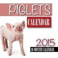 Piglets Calendar 2015: 16 Month Calendar di James Bates edito da Createspace