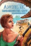 Underwater City di Angel M edito da Createspace Independent Publishing Platform