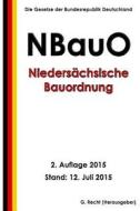 Niedersachsische Bauordnung (Nbauo), 2. Auflage 2015 di G. Recht edito da Createspace
