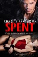Spent: A Dark Romance di Charity Parkerson edito da Createspace